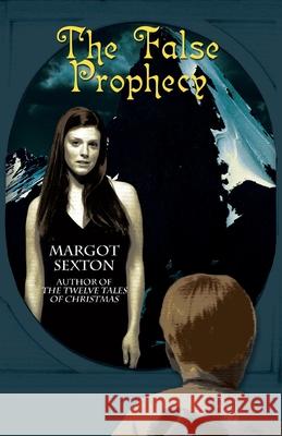 The False Prophecy Margot Sexton 9780595482542