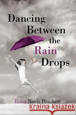Dancing Between the Rain Drops Rona Novis Brackett 9780595482856