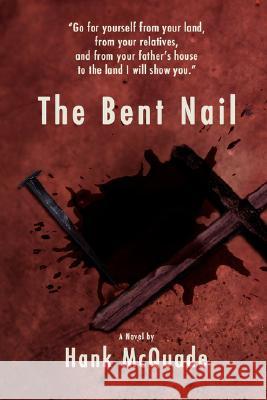 The Bent Nail Hank Mcquade 9780595483839 IUNIVERSE.COM