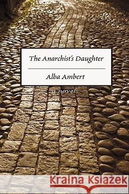 The Anarchist's Daughter Alba Ambert 9780595483884