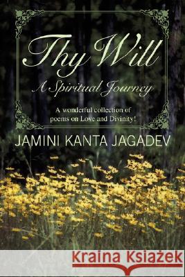 Thy Will: A Spiritual Journey Jagadev, Jamini Kanta 9780595484287 IUNIVERSE.COM
