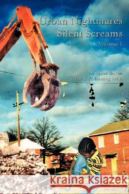 Urban Nightmares Silent Screams: Volume I Barton, Dewayne 9780595484768