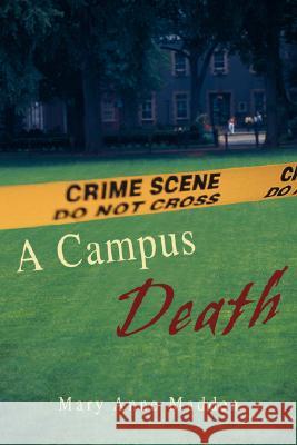 A Campus Death Mary Anne Madden 9780595485079