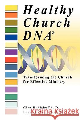 Healthy Church DNA(R): Transforming the Church for Effective Ministry Webb Rel D., Larry E. 9780595485123 iUniverse.com