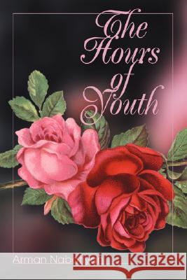 The Hours of Youth Arman Nabatiyan 9780595485291 iUniverse