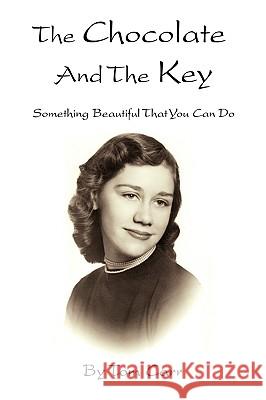 The Chocolate and the Key: Something Beautiful That You Can Do Carr, Tom 9780595485437