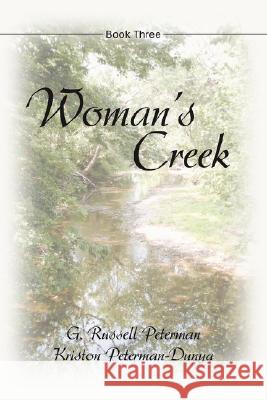 Woman's Creek: Book Three Peterman, Gene R. 9780595485550 iUniverse