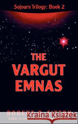 The Vargut Emnas: Sojourn Trilogy: Book 2 Fitton, Robert P. 9780595485574 iUniverse