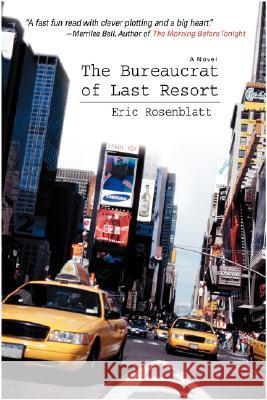 The Bureaucrat of Last Resort Eric L. Rosenblatt 9780595485628 iUniverse