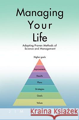 Managing Your Life: Adapting Proven Methods of Science and Management Browne, Jim 9780595486021 iUniverse