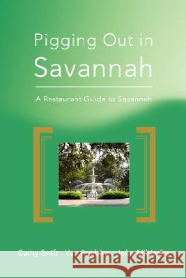 Pigging Out in Savannah: A Restaurant Guide to Savannah Swift, Cathy 9780595486328 iUniverse