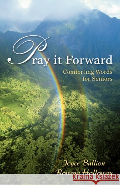 Pray It Forward: Comforting Words for Seniors Bullion, Joyce 9780595487066 iUniverse