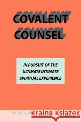 Covalent Counsel: In Pursuit Of The Ultimate Intimate Spiritual Experience Cosenza, Anthony B. 9780595487103 iUniverse