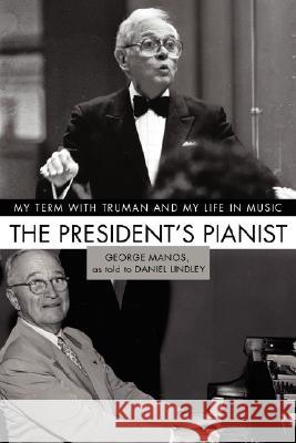 The President's Pianist: My Term with Truman and My Life in Music Manos, George 9780595487165