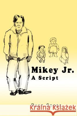 Mikey Jr.: A Script Spear, Ryan 9780595488988