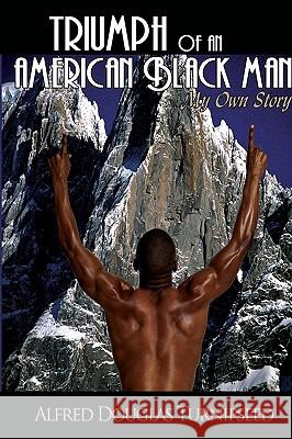 Triumph of an American Black Man: My Own Story Turnipseed, Alfred Douglas 9780595489206 iUniverse.com