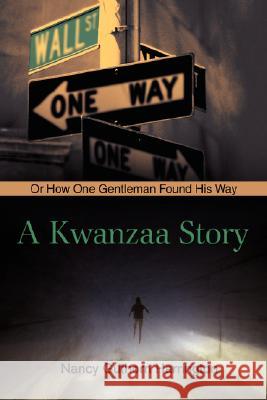 A Kwanzaa Story : Or How One Gentleman Found His Way Nancy Guthorn Harrington 9780595489992 iUniverse