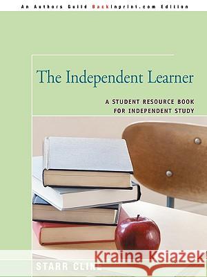 The Independent Learner: A Student Resource Book for Independent Study Cline, Starr 9780595490929 Backinprint.com