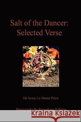 Salt of the Dancer: Selected Verse Priest, Dé Avery La Monte 9780595491704