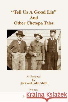 Tell Us a Good Lie and Other Chetopa Tales Janis E Saket 9780595492954 IUNIVERSE.COM