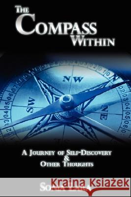 The Compass Within: A Journey of Self-Discovery & Other Thoughts Lara, Sonia P. 9780595493036 iUniverse