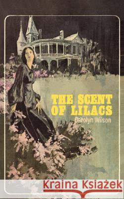 The Scent of Lilacs Carolyn Wilson 9780595493203