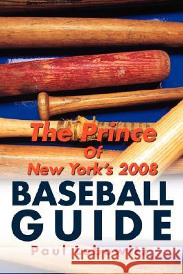 The Prince of New York's 2008 Baseball Guide Paul Lebowitz 9780595494347 iUniverse