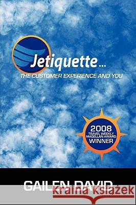 Jetiquette...the Customer Experience and You Gailen David 9780595495207 iUniverse.com