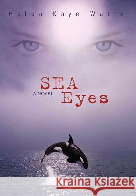 Sea Eyes Helen Kaye Watts 9780595495375 IUNIVERSE.COM