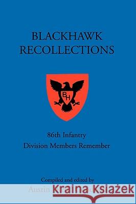 Blackhawk Recollections: 86th Infantry Division Members Remember Goodrich, Austin Red 9780595495566