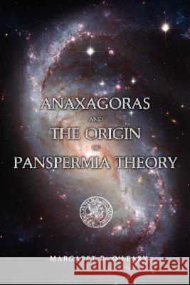 Anaxagoras and the Origin of Panspermia Theory Margaret R O'Leary 9780595495962 iUniverse