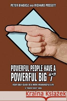 Powerful People Have a Powerful Big i: Your Daily Guide to a More Meaningful Life Biadasz, Peter 9780595496761 GLOBAL AUTHORS PUBLISHERS