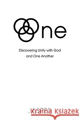 One: Discovering Unity with God and One Another Jasper 9780595497003