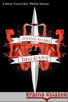 Dying Hard in the Big Easy: A Lemon Boy Phillips Mystery Sanford, Rod 9780595497539