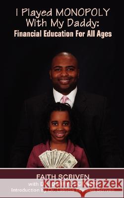 I Played Monopoly with My Daddy : Financial Education for All Ages Faith Scriven Darryl Scriven 9780595497751 