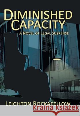 Diminished Capacity: A Novel of Legal Suspense Rockafellow, Leighton 9780595498000 iUniverse