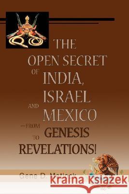 The Open Secret of India, Israel and Mexico-from Genesis to Revelations! Gene D Matlock 9780595498352 iUniverse