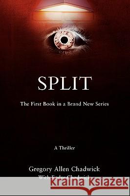 Split: The First Book in a Brand New Series Chadwick, Gregory Allen 9780595498604 iUniverse