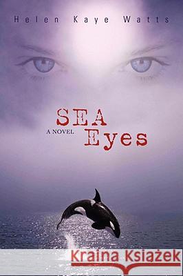 Sea Eyes Helen Kaye Watts 9780595498864 IUNIVERSE.COM