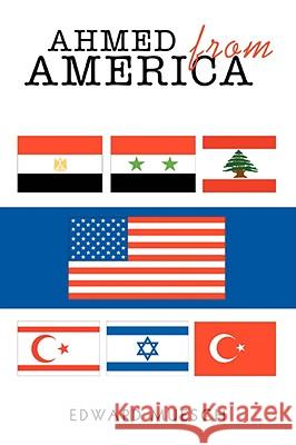 Ahmed from America Edward Muesch 9780595499304 iUniverse