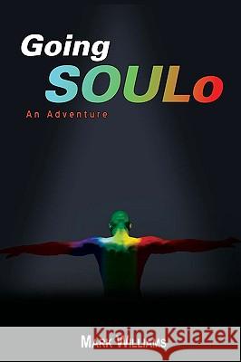 Going Soulo: An Adventure Williams, Mark 9780595499373