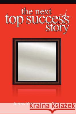 The Next Top Success Story Joann Youngblood King 9780595499557 iUniverse