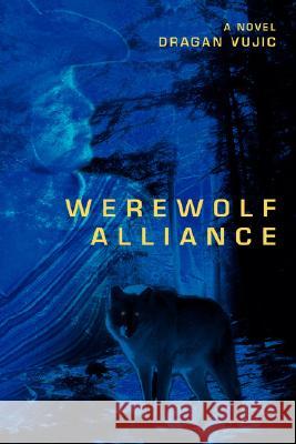 Werewolf Alliance Dragan Vujic 9780595499960