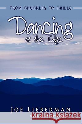 Dancing at the Edge: From Chuckles to Chills Lieberman, Joe 9780595500864 iUniverse.com