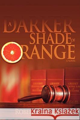 A Darker Shade of Orange Robert P. Desjardins 9780595500901