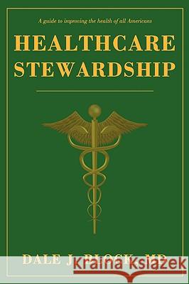 Healthcare Stewardship Dale J. Block 9780595502233 iUniverse.com
