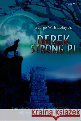 Derek Strong Pi: The Death and Resurrecttion of Vladimer Ilonovich George W Barclay, Jr 9780595502578