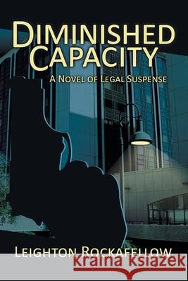 Diminished Capacity: A Novel of Legal Suspense Rockafellow, Leighton 9780595503858 iUniverse