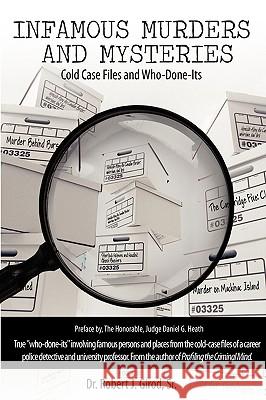 Infamous Murders and Mysteries: Cold Case Files and Who-Done-Its Girod, Robert J., Sr. 9780595503995 iUniverse.com