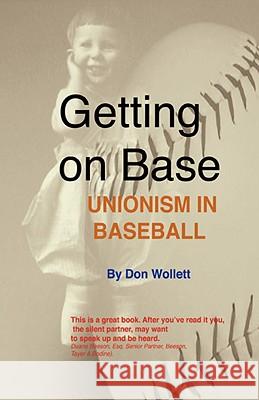 Getting On Base: unionism in baseball Wollett, Don 9780595504121 IUNIVERSE.COM